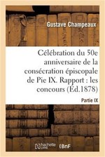 C?l?bration Du 50E Anniversaire de la Cons?cration ?piscopale de Pie IX. Rapport