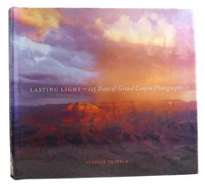 Stephen Trimble LASTING LIGHT: 125 YEARS OF GRAND CANYON PHOTOGRAPHY  1st Editio