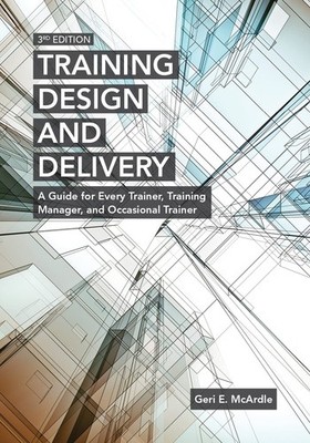 Training Design and Delivery, 3rd Edition: A Guide for Every Trainer, Traini...