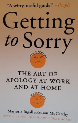 Getting to Sorry: The Art of Apology at Work and at Home