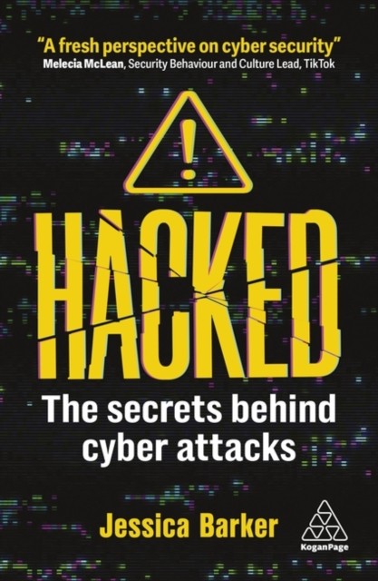 Hacked The Secrets Behind Cyber Attacks by Dr Jessica Barker (Paperback Book)
