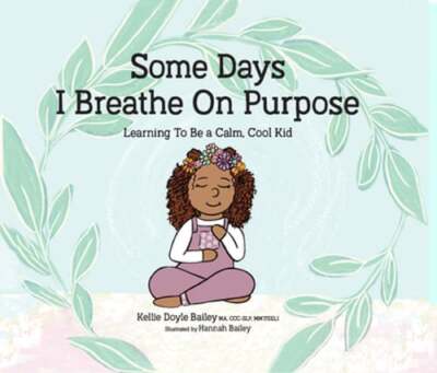 Some Days I Breathe on Purpose: Learning to Be a Calm, Cool Kid by Bailey: Used
