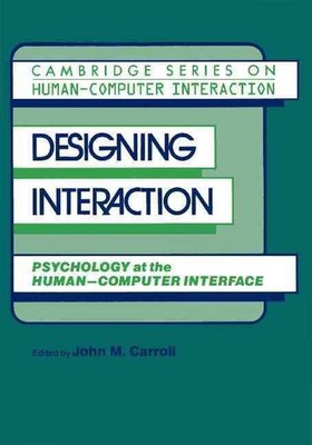 Designing Interaction: Psychology at the Human-Computer Interface by John M. Car
