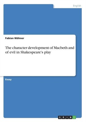 Whner - character development of Macbeth and of evil in Shakespeare's - G555z