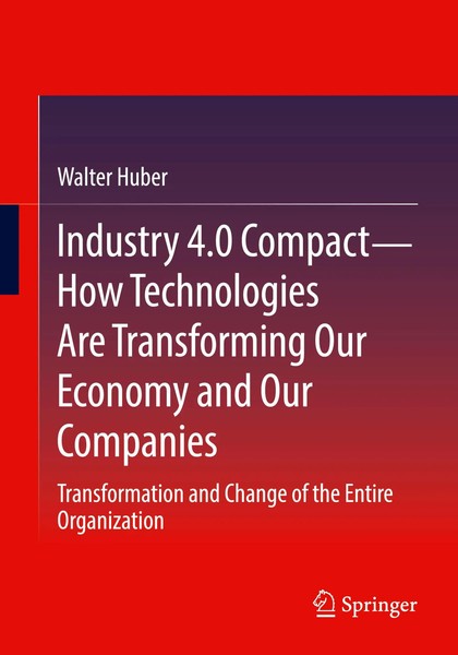 Walter Huber | Industry 4.0 Compact - How Technologies Are Transforming Our...-image