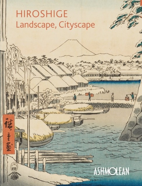 Hiroshige: Landscape, Cityscape: Woodblock Prints in the Ashmolean Museum by C - Image 3