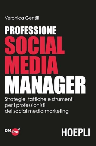Professione Social Media Manager. Strategie, tattiche e strumenti per i professi prezzo ebay