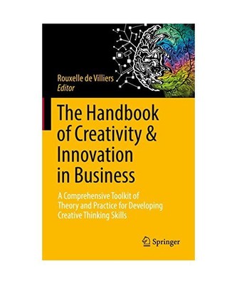 The Handbook of Creativity & Innovation in Business: A Comprehensive Toolkit of 