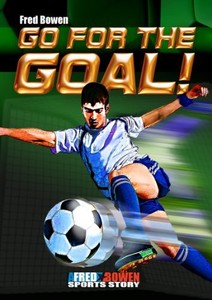 Go-for-the-Goal-Fred-Bowen-Sports-Stories-by-Fred-Bowen