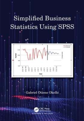 Simplified Business Statistics Using SPSS by Gabriel Otieno Okello: New
