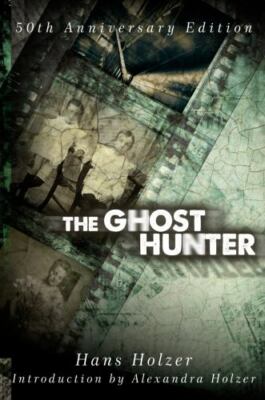The Ghost Hunter: 50th Anniversary Edition by Hans Holzer