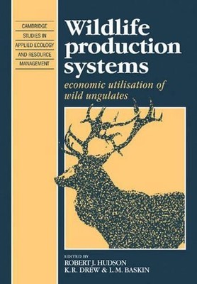 Wildlife Production Systems: Economic Utilisation of Wild Ungulates by Robert J.