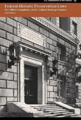 Federal Historic Preservation Laws: The Official Compilation of U. S. Cultural H