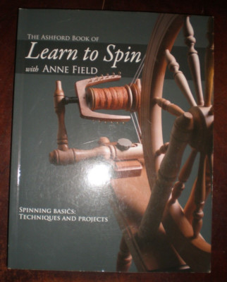 THE ASHFORD BOOK OF LEARN TO SPIN WITH ANNE FIELD SPINING BASICS TECHNQUES...