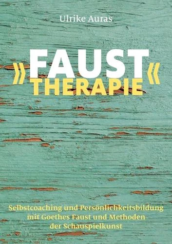 Faust-Therapie: Selbstcoaching und Pers?nlichkeitsbildung mit Goethe und Methode - Picture 1 of 1