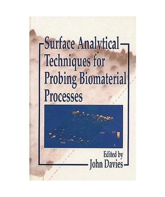 Surface Analytical Techniques for Probing Biomaterial Processes, John Davies