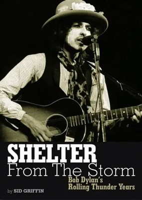 Shelter from the Storm: Bob Dylan's Rolling Thunder Years | Sid Griffin | Buch