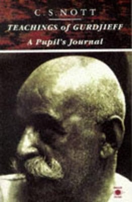 Teachings of Gurdjieff: A Pupil's Journal, Nott, C. S.