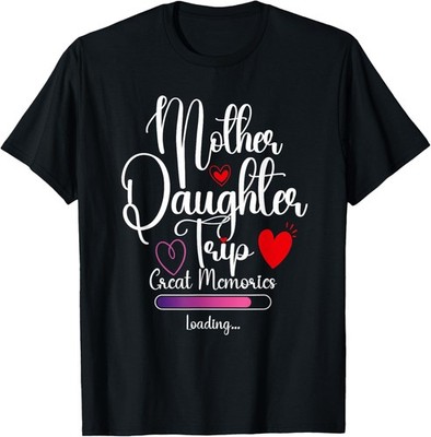 Mother Daughter Trip Great Memories Loading Vacation Travel T-Shirt