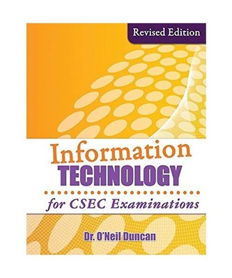 Information Technology for CSEC Examinations: Revised Edition, O'Neil Duncan