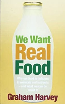 We Want Real Food Graham Harvey