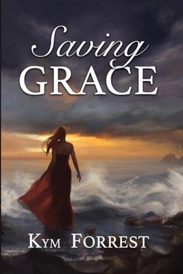Saving Grace (Saving Grace Series) -  NEW Kym Forrest 2019-09-20