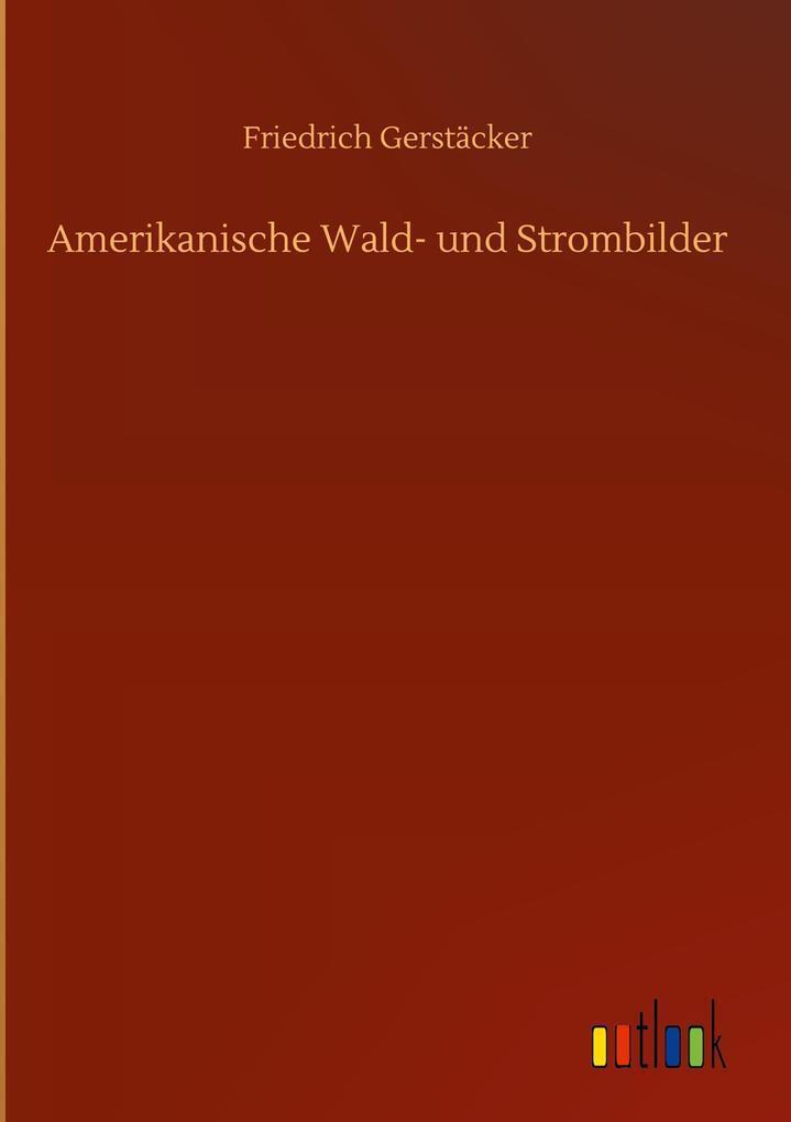 Thumbnail - Amerikanische Wald- Und Strombilder | Friedrich Gerstäcker | Deutsch