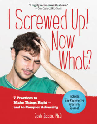 I Screwed Up Now What: 7 Practices to Make Things Right--and Conqu - VERY GOOD