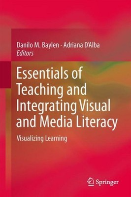 Essentials of Teaching and Integrating Visual and Media Literacy Danilo M. Bayle