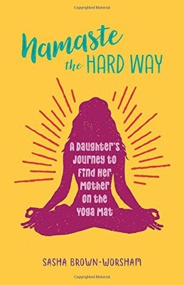 Health Communications Inc 43243 Namaste the Hard Way A Daughter's Journey to