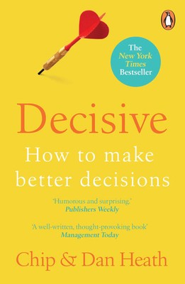 Decisive | How to Make Better Decisions | Chip Heath (u. a.) | Taschenbuch