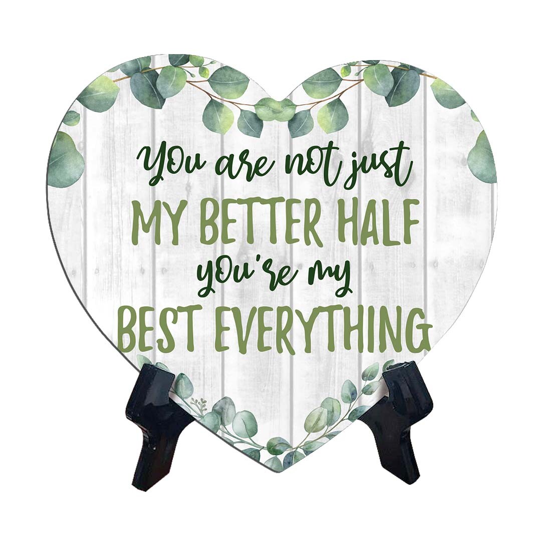 You Are Not Just My Better Half You're My Best Everything Heart Table Sign