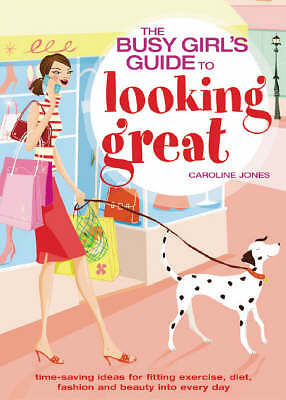 The Busy Girls' Guide to Looking Great: Time-saving Ideas for Fitting Exercise, 