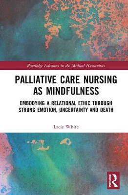 Palliative Care Nursing as Mindfulness: Embodying a Relational Ethic through Str