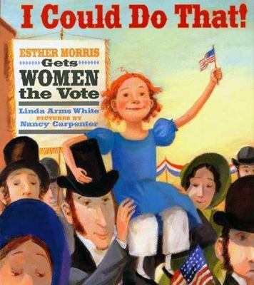 I Could Do That!: Esther Morris Gets- hardcover, Linda Arms White, 9780374335274