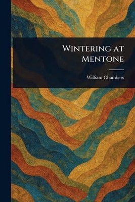 Wintering at Mentone by William Chambers Paperback Book