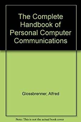 The Complete Handbook of Personal Computer Communications Alfred