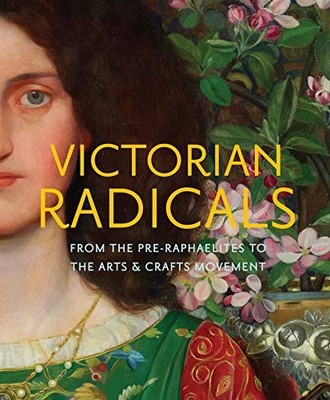 VICTORIAN RADICALS: FROM THE PRE-RAPHAELITES TO THE ARTS & By Martin Ellis VG