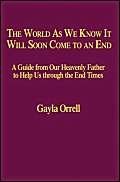 The World As We Know It Will Soon Come to an End: A Guide from Our Heavenly ...