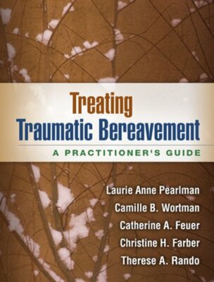 Treating Traumatic Bereavement: A Practitioner's Guide by Pearlman: New