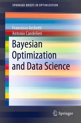 Bayesian Optimization and Data Science (SpringerBriefs in Optimization) by Arch,