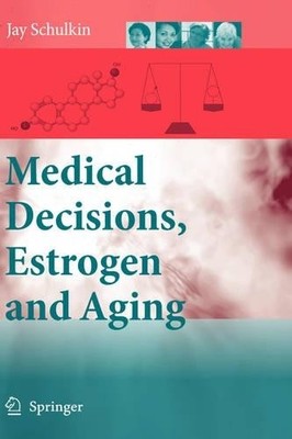 Medical Decisions, Estrogen and Aging - 9781402066856