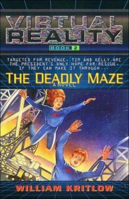 The Deadly Maze: A Novel (Virtual Reality, Book 2) by William Kritlow