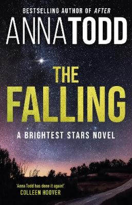 The Falling: A Brightest Stars novel by Anna Todd