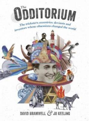 The Odditorium: The Tricksters, Eccentrics, Deviants and Inventors Whose  - GOOD