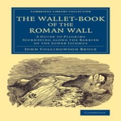 The Wallet-Book of the Roman Wall John Collingwood Bruce Paperbac