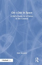 Get a Job in Space: A Kid's Guide to a Career in the Cosmos by Matt Koceich (Eng