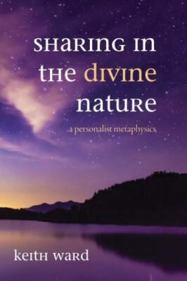 Sharing in the Divine Nature : A Personalist Metaphysics, Paperback by Ward, ...