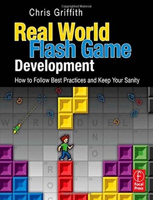 REAL-WORLD FLASH GAME DEVELOPMENT: HOW TO FOLLOW BEST By Christopher Griffith VG