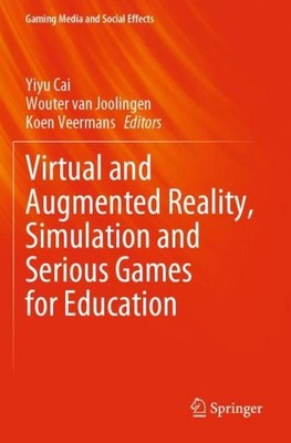 Virtual and Augmented Reality, Simulation and Serious Games for Education Wouter
